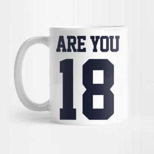 Are You 18 Mug